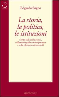 La storia, la politica, le istituzioni. Considerazioni sull'antifascismo, sulla storiografia …