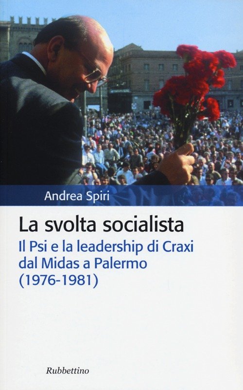La svolta socialista. Il Psi e la leadership di Craxi …