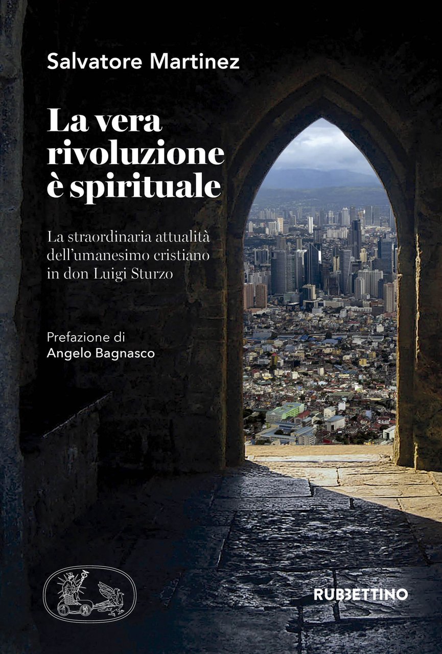La vera rivoluzione è spirituale. La straordinaria attualità dell'umanesimo cristiano …