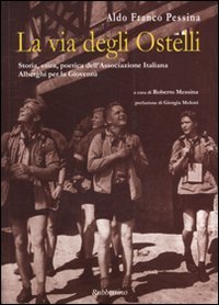 La via degli ostelli. Storia, etica, poetica dell'Associazione Italiana Alberghi …