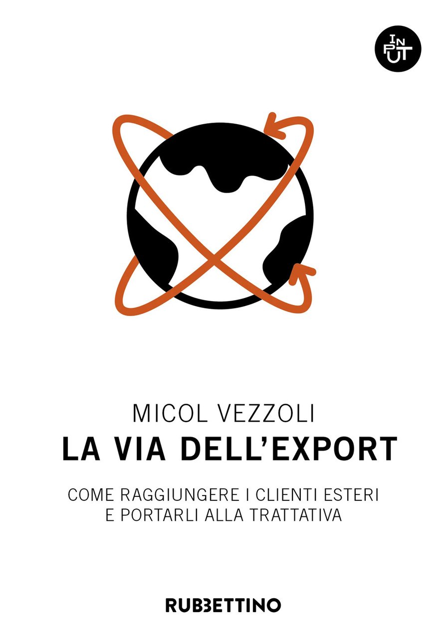 La via dell'export. Come raggiungere i clienti esteri e portarli …
