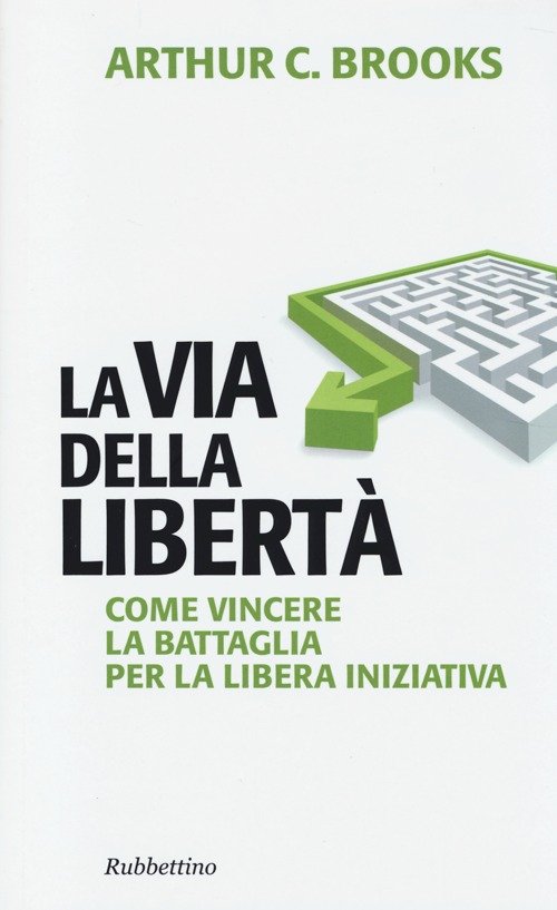 La via della libertà. Come vincere la battaglia per la …