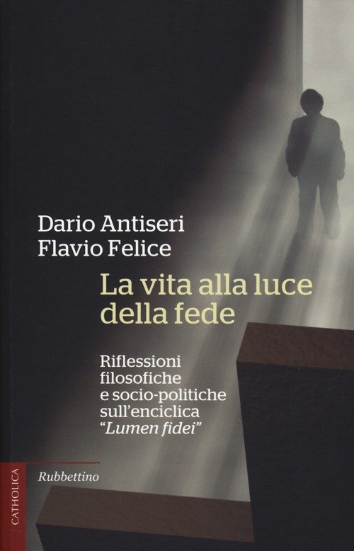 La vita alla luce della fede. Riflessioni filosofiche e socio-politiche …