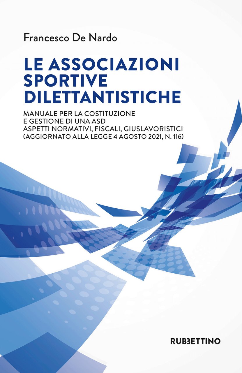 Le associazioni sportive dilettantistiche. Manuale per la costituzione e gestione …