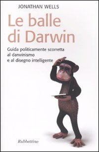 Le balle di Darwin. Guida politicamente scorretta al darwinismo e …