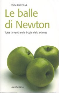 Le balle di Newton. Tutta la verità sulle bugie della …