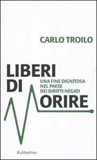 Liberi di morire. Una fine dignitosa nel Paese dei diritti …