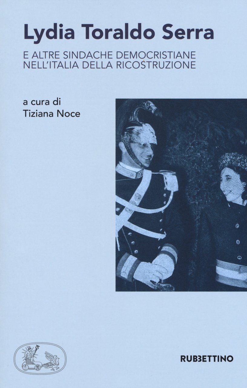 Lydia Toraldo Serra e altre sindache democristiane nell'Italia della ricostruzione