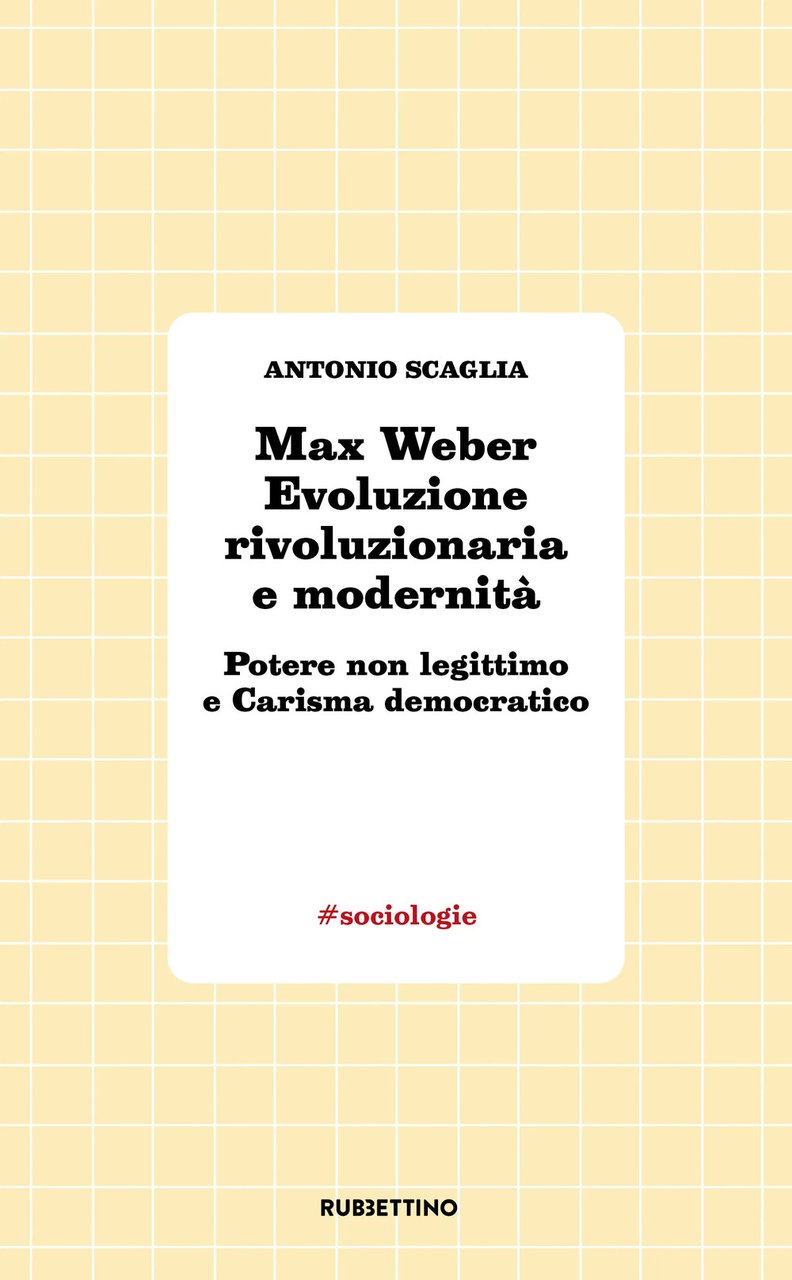 Max Weber evoluzione rivoluzionaria e modernità. Potere non legittimo e …