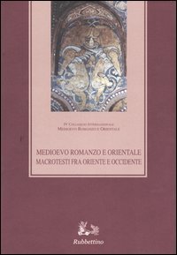 Medioevo romanzo e orientale. Macrotesti fra Oriente e Occidente. Atti …
