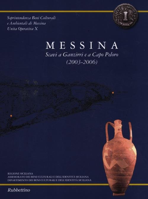 Messina. Scavi a Ganzirri e a Capo Peloro (2003-2006). Con …