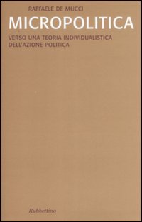 Micropolitica. Verso una teoria individualistica dell'azione politica