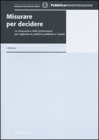 Misurare per decidere. La misurazione delle performance per migliorare le …