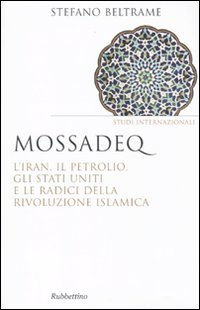 Mossadeq. L'Iran, il petrolio, gli Stati Uniti e le radici …