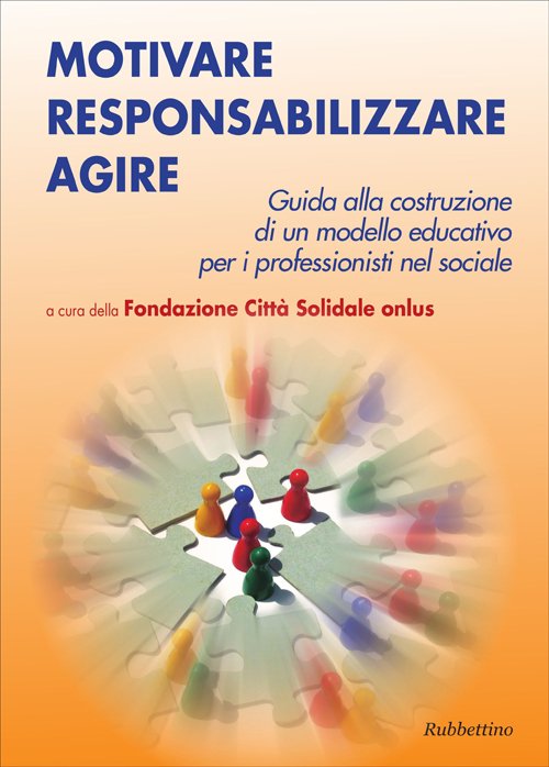 Motivare responsabilizzare agire. Guida alla costruzione di un modello educativo …