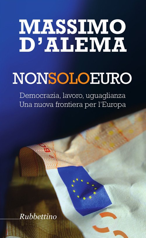 Non solo euro. Democrazia, lavoro, uguaglianza. Una nuova frontiera per …