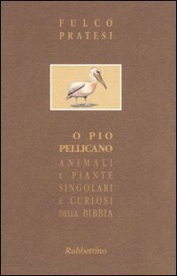 O pio pellicano. Animali e piante singolari e curiosi della …