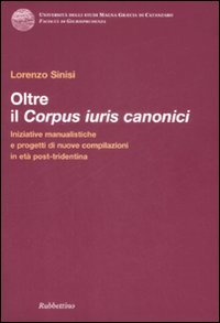 Oltre il corpus iuris canonici. Iniziative manualistiche e progetti di …