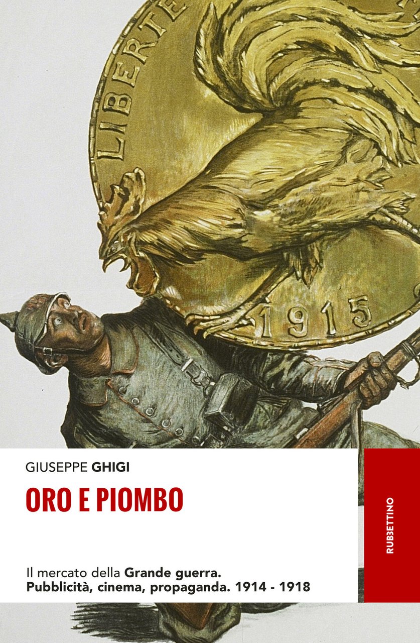 Oro e piombo. Il mercato della grande guerra. Pubblicità, cinema, …