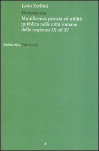 Pecunia sua. Munificenza privata ed utlità pubblica nelle città romane …
