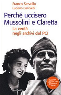 Perché uccisero Mussolini e Claretta. La verità negli archivi del …