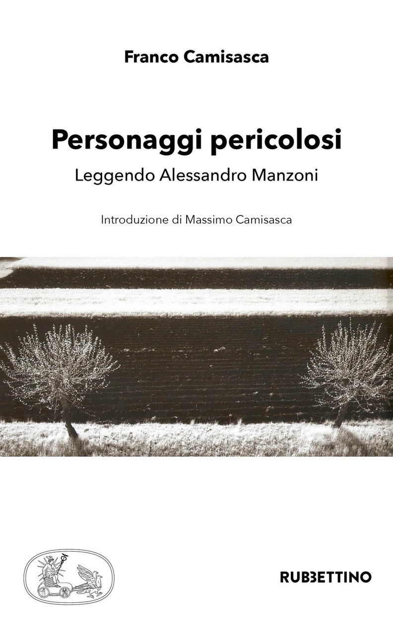 Personaggi pericolosi. Leggendo Alessandro Manzoni