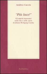 «Più luce!» Gli aspetti massonici nella vita e nelle opere …