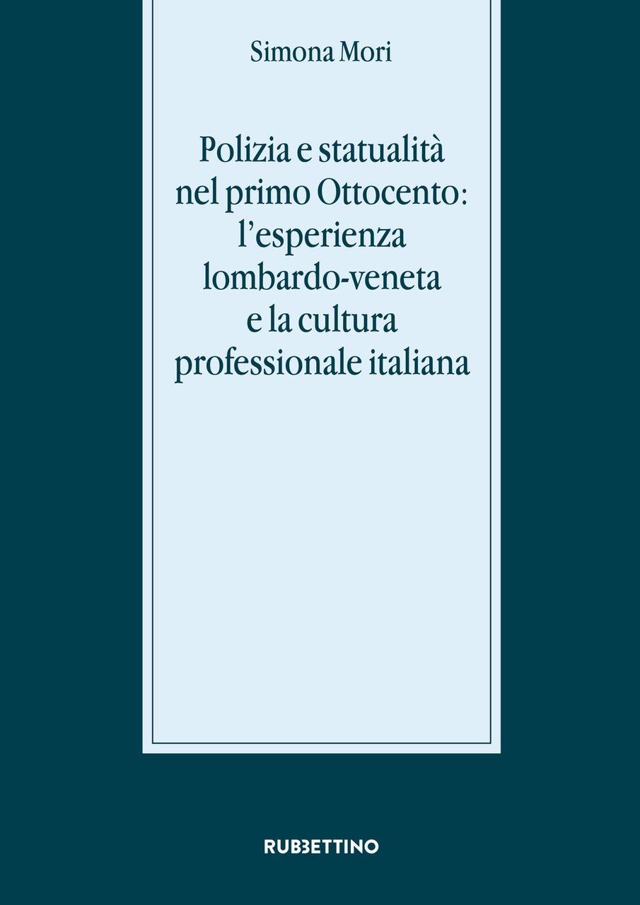 Polizia e statualità nel primo Ottocento: l'esperienza lombardo-veneta e la …