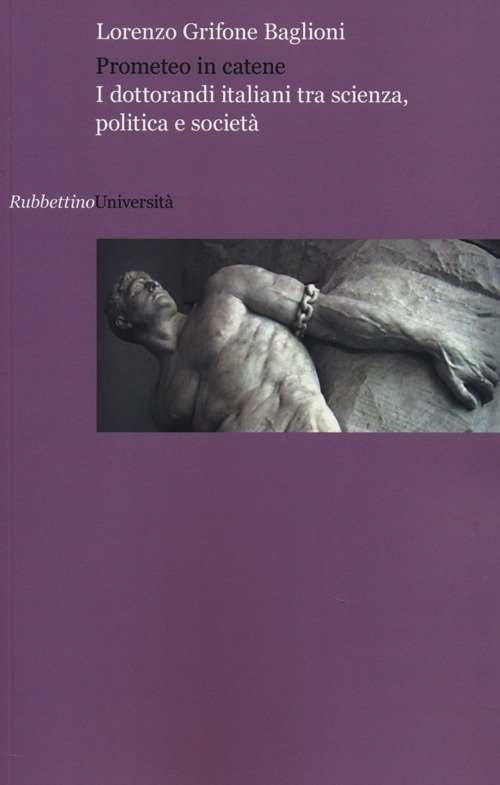 Prometeo in catene. I dottorandi italiani tra scienza, politica e …