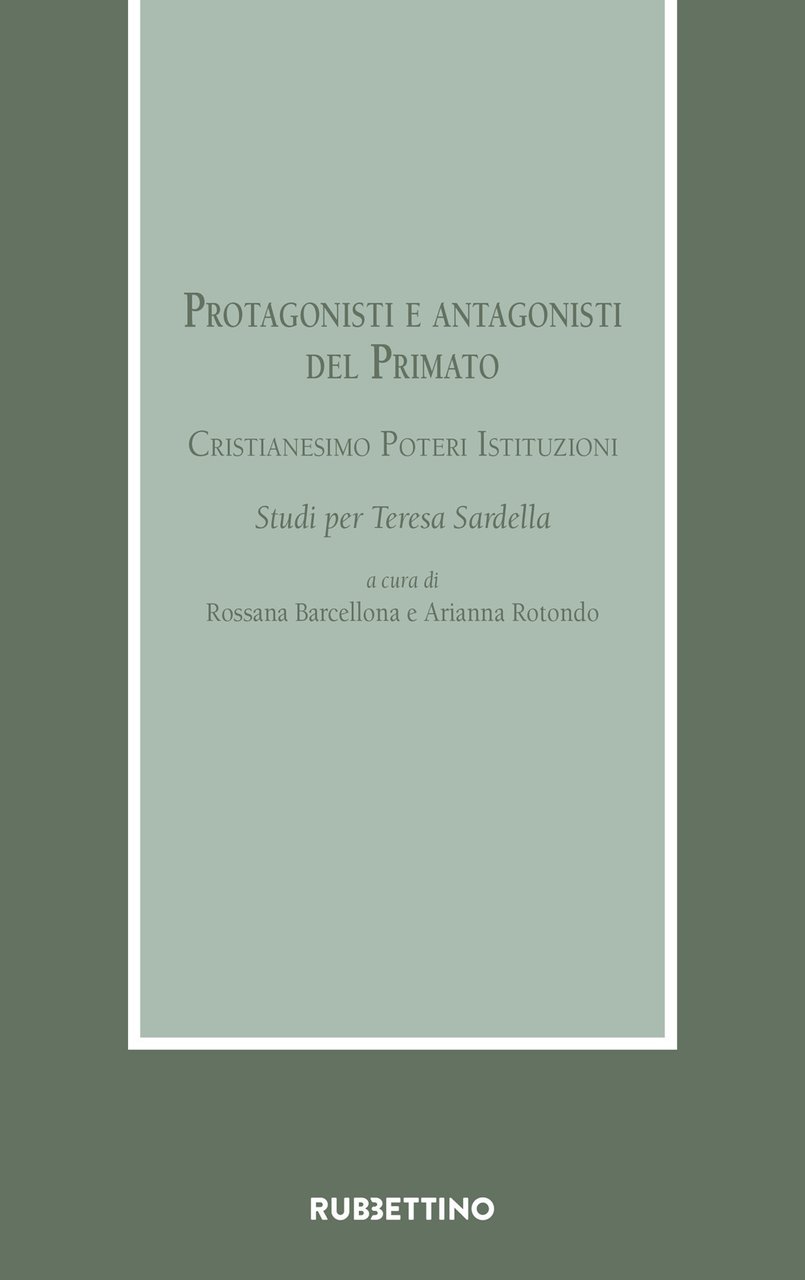 Protagonisti e antagonisti del Primato. Cristianesimo, poteri, istituzioni. Studi per …