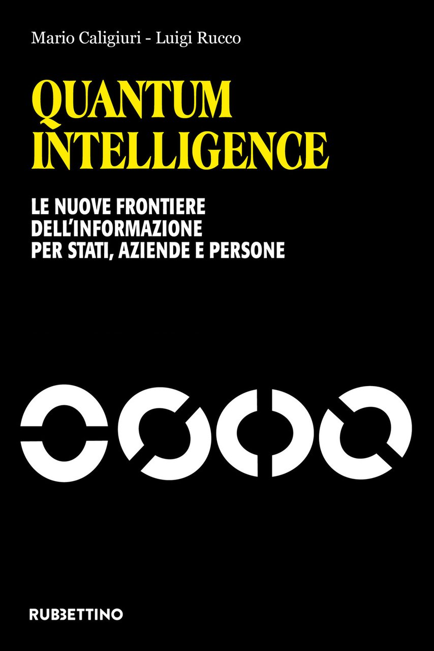 Quantum Intelligence. Le nuove frontiere dell'informazione per Stati, aziende e …