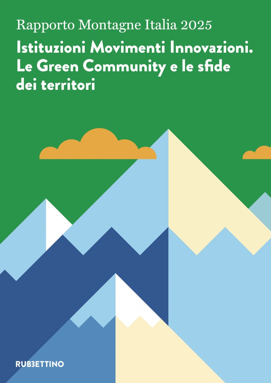Rapporto Montagne Italia 2025. Istituzioni Movimenti Innovazioni. Le Green Community …