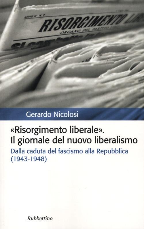 Risorgimento liberale. Il giornale del nuovo liberalismo. Dalla caduta del …