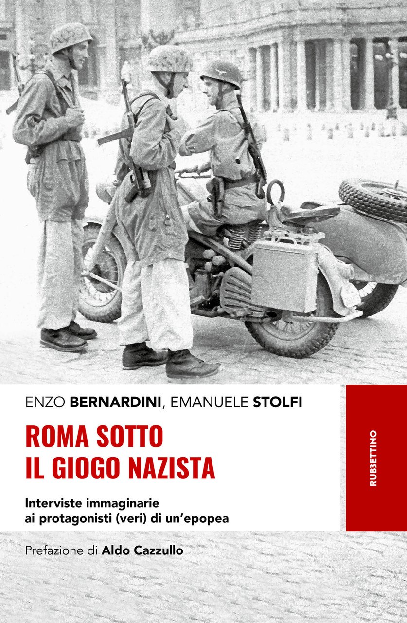 Roma sotto il giogo nazista. Interviste immaginarie ai protagonisti (veri) …