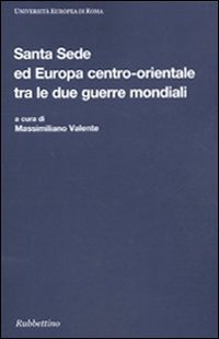 Santa Sede ed Europa centro-orientale tra le due guerre mondiali. …