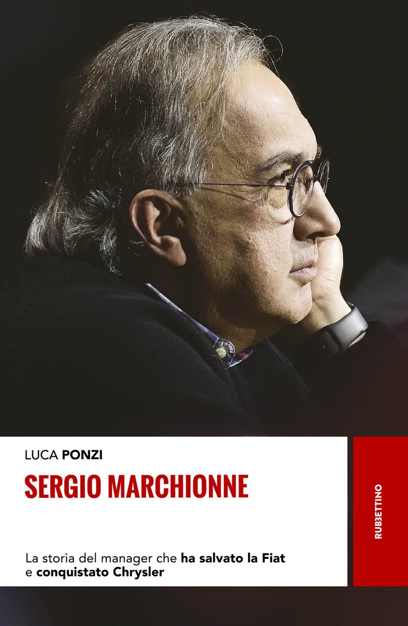Sergio Marchionne. La storia del manager che ha salvato la …