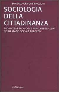 Sociologia della cittadinanza. Prospettive teoriche e percorsi inclusivi nello spazio …