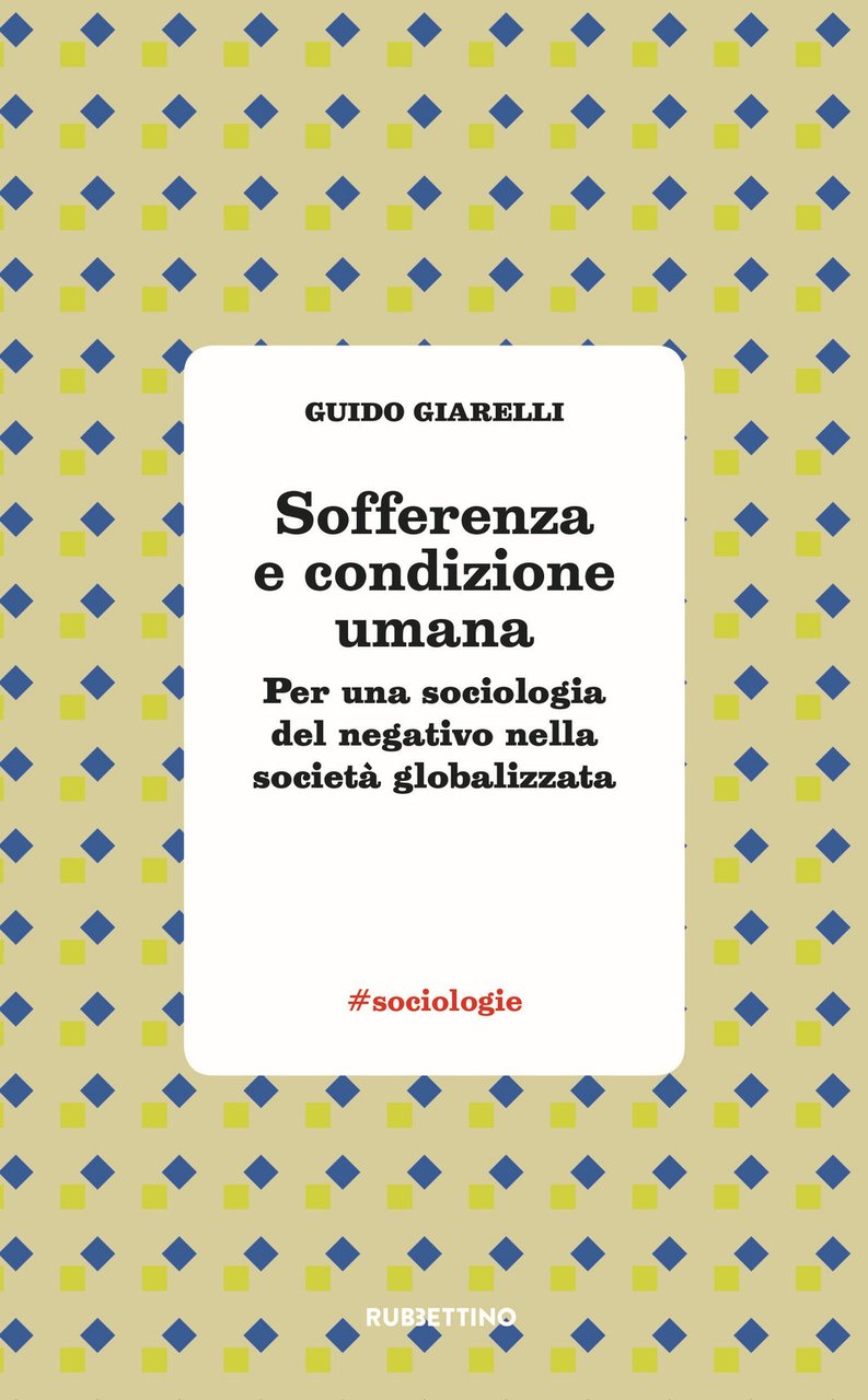 Sofferenza e condizione umana. Per una sociologia del negativo nella …