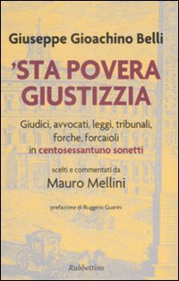'Sta povera giustizzia. Giudici, avvocati, leggi, tribunali, forche, forcaioli in …