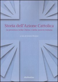 Storia dell'Azione cattolica. La presenza nella Chiesa e nella società …