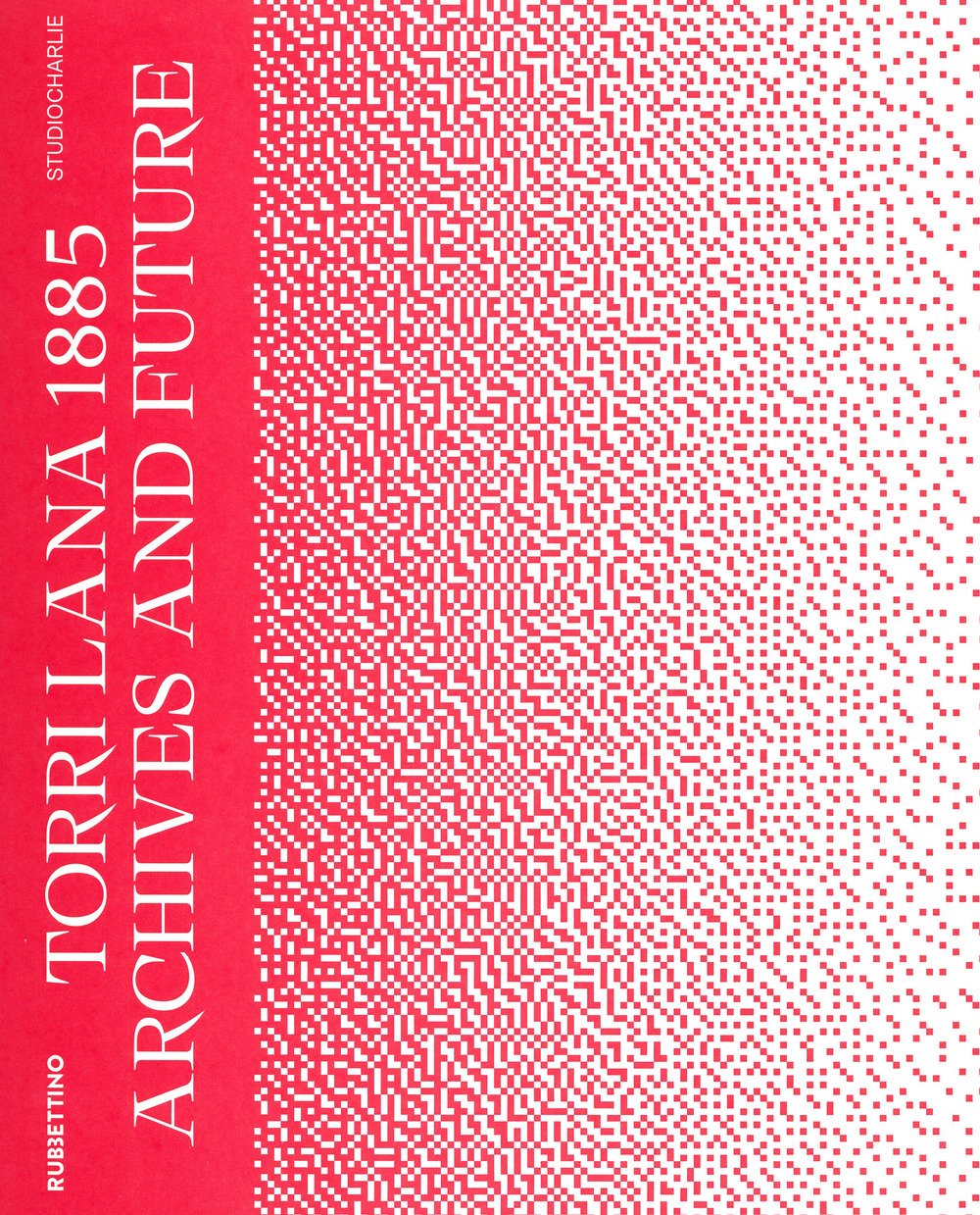 Torri Lana 1885. Archives and future. Ediz. italiana e inglese