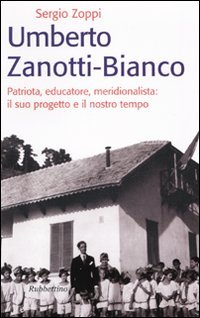 Umberto Zanotti Bianco. Patriota, educatore, meridionalista: il suo progetto e …