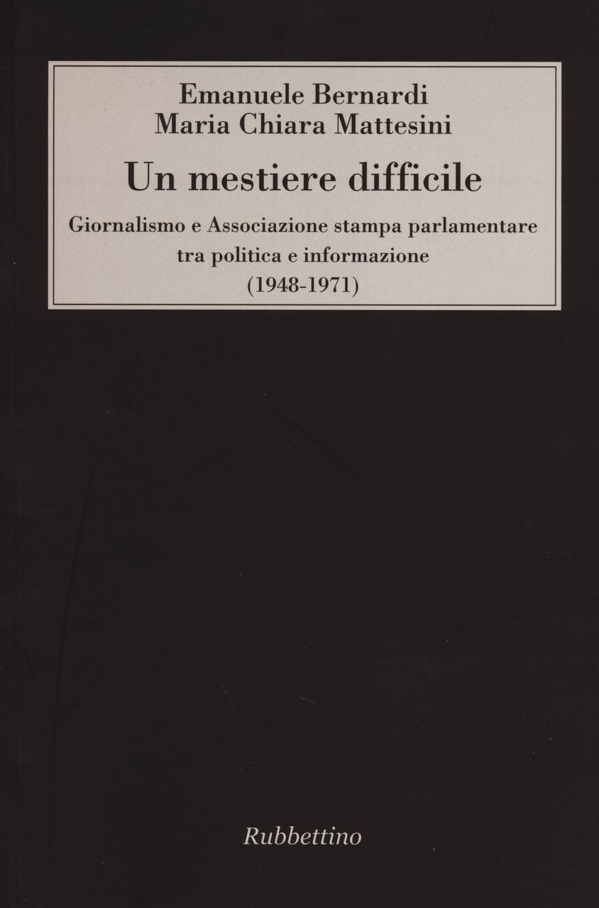 Un mestiere difficile. Giornalismo e Associazione stampa parlamentare tra politica …