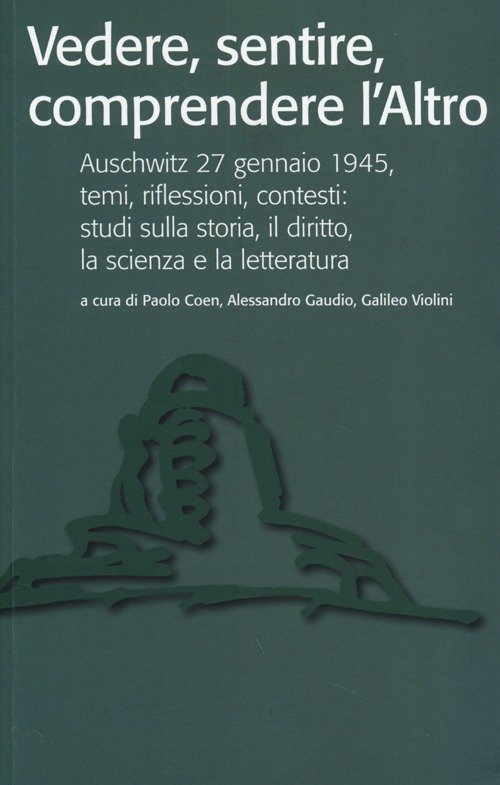 Vedere, sentire, comprendere l'altro. Auschwitz 27 gennaio 1945, temi, riflessioni, …