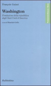 Washington. Fondazione della repubblica degli Stati Uniti d'America