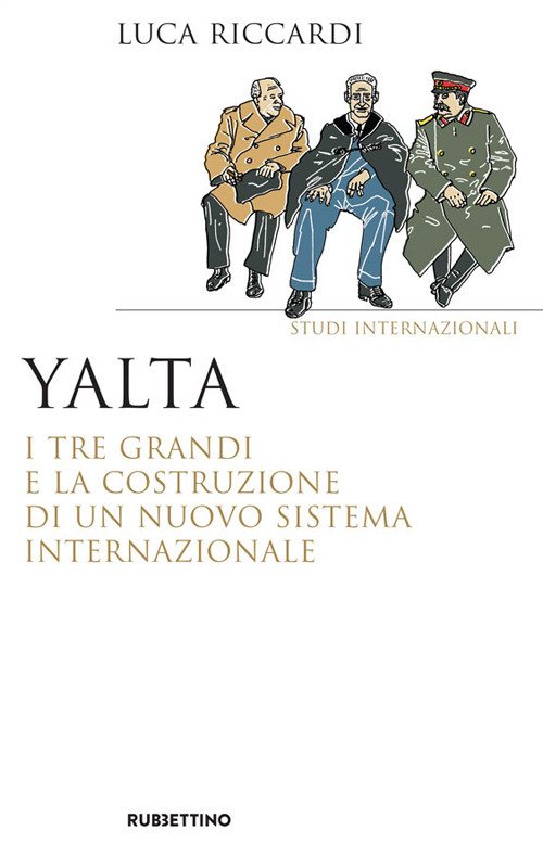 Yalta. I tre Grandi e la costruzione di un nuovo …