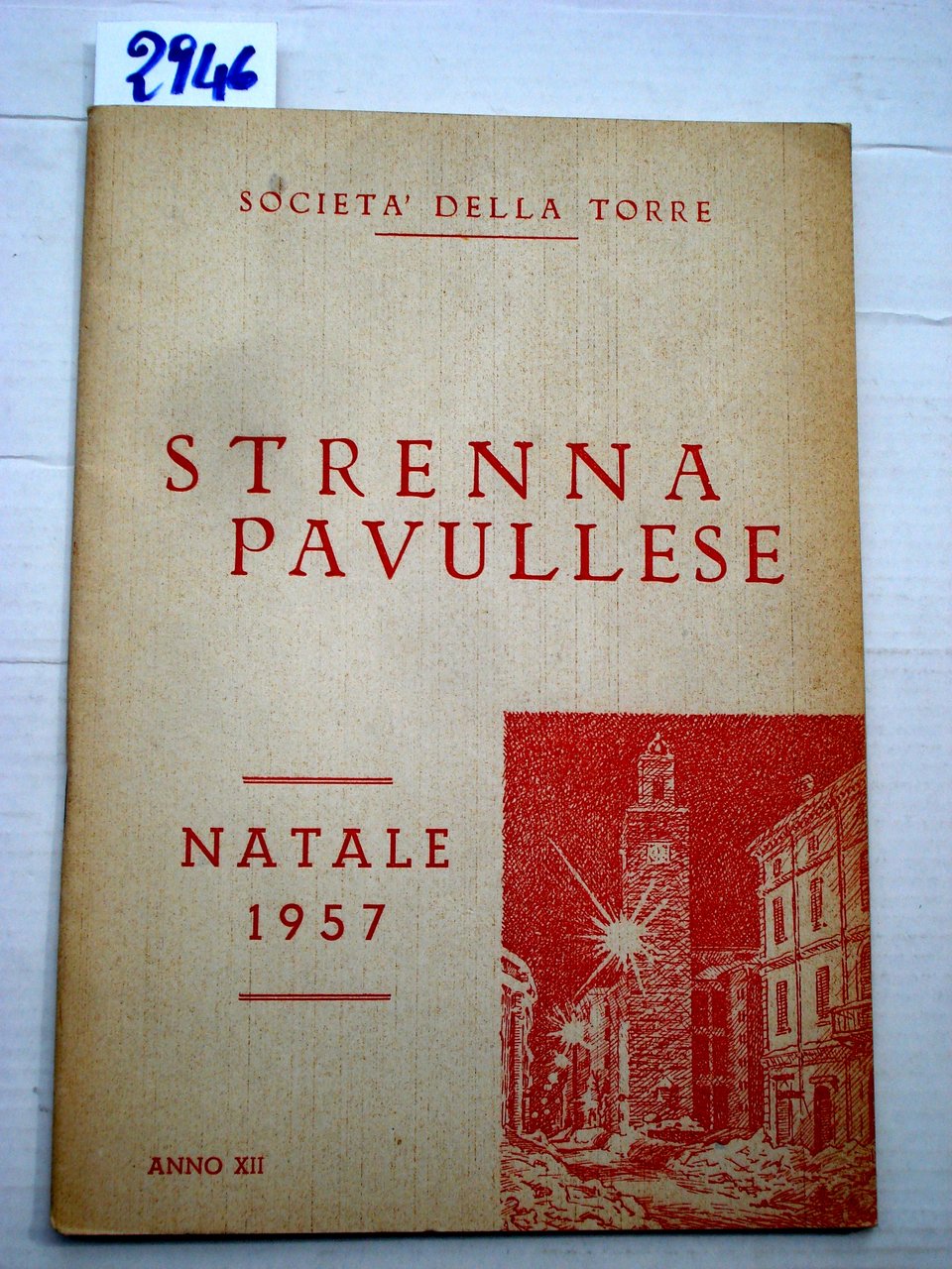 STRENNA PAVULLESE: Anno XII. Natale 1957. SOCIETA' DELLA TORRE-PAVULLO.,