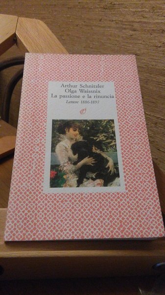 LA PASSIONE E LA RINUNCIA - LETTERE 1886 - 1897