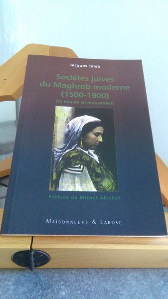 SOCIETES JUIVES DU MAGHREB MODERNE 1500-1900. UN MONDE EN MOUVEMENT