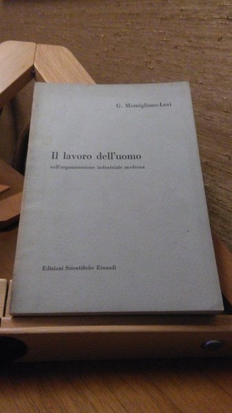 IL LAVORO DELL'UOMO NELL'ORGANIZZAZIONE INDUSTRIALE MODERNA